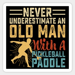 Never Underestimate An Old Man With A Pickleball Paddle Magnet